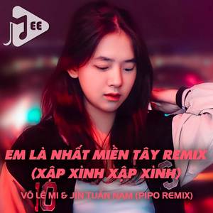 Em Là Nhất Miền Tây Remix (Xập Xình Xập Xình)