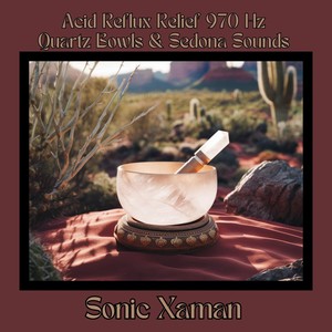 Acid Reflux Relief 970Hz Quartz Bowls Sedona Sounds