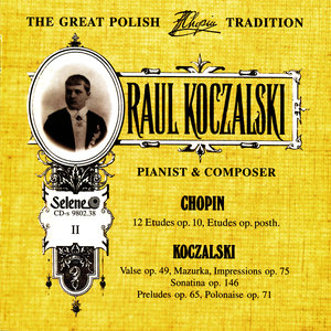 The Great Polish Chopin Tradition: Raul Koczalski vol. 2