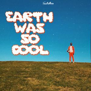 Earth Was So Cool (Explicit)