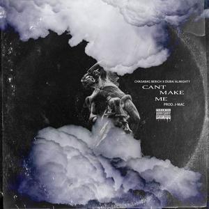 Cant Make Me (feat. Dubai Almighty) (Explicit)