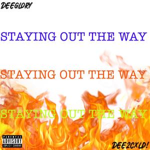 Staying Out The Way (feat. Dee2cxld) [Explicit]