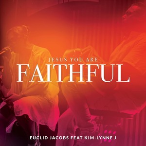 Jesus You Are Faithful (feat. Kim-Lynne J)