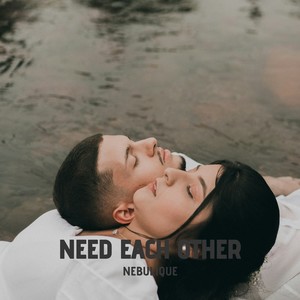 Need each other