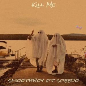 Kill me (feat. speedo)