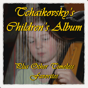 Tchaikovsky's Children's Album Plus Other Timeless Favorites