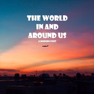 The World in and Around Us