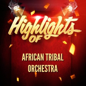 Highlights of African Tribal Orchestra