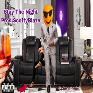 Stay The Night (feat. Prod.ScottyBlaze) [The Remix] [Explicit]