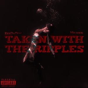 Taken With The Ripples (feat. ReeDaDon) [Explicit]