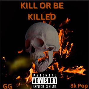 Kill or be killed (feat. 3k Pop) [Explicit]