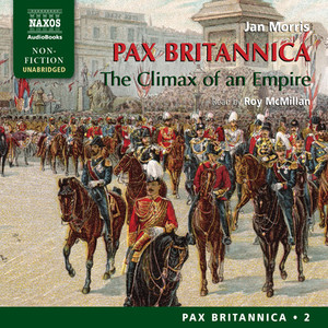 MORRIS, J.: Pax Britannica – The Climax of an Empire (Pax Britannica, Vol. 2) [Unabridged]