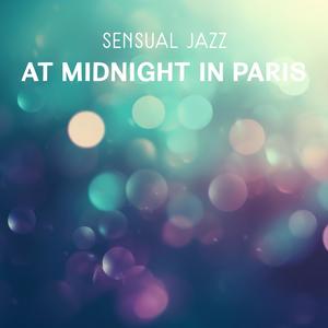 Sensual Jazz at Midnight in Paris – Instrumental Music for Positive Feelings, Romantic Dinner with Candles and Relaxation Together, Mysterious Lover