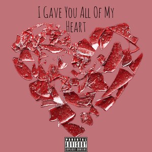 I Gave You All of My Heart (Explicit)