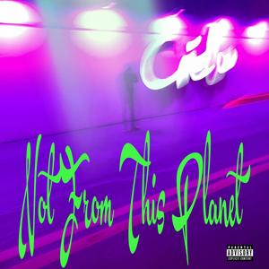 Not From This Planet (Explicit)