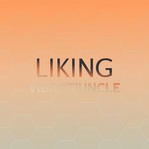 Liking Vibratiuncle