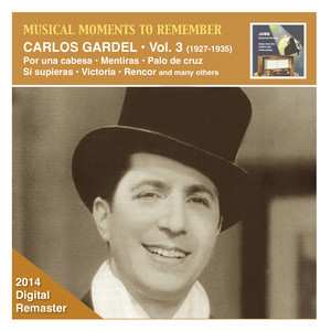 MUSICAL MOMENTS TO REMEMBER - Carlos Gardel, Vol. 3: Por Una Cabesa (1927-1935)