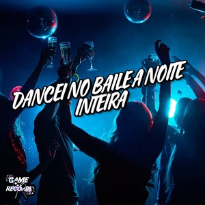 Dancei No Baile a Noite Inteira (Explicit)