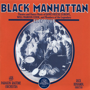 Black Manhattan: Theater and Dance Music of James Reese Europe, Will Marion Cook, and Members of the Legendary Clef Club (Black Manhattan, Vol. 1)