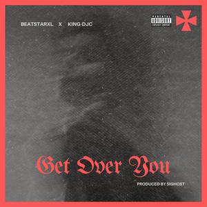 Get Over You (feat. King-DJC) [Explicit]