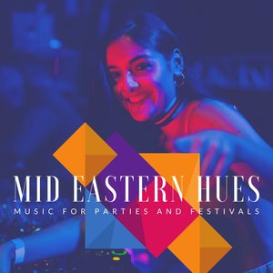 Mid Eastern Hues - Music For Parties And Festivals