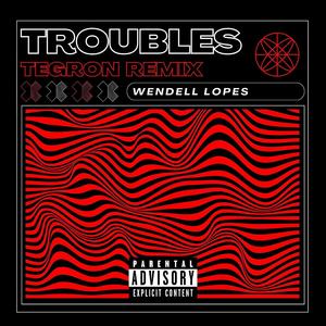 Troubles (TEGRON Remix) [Explicit]