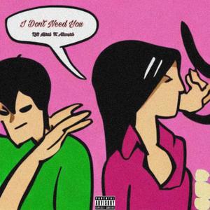 I Don't Need You (feat. Aliascxsh & Rollie) (Explicit)