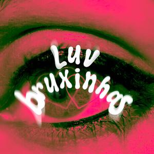 luv bruxinhas (Explicit)