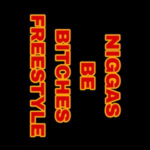 NIGGAS BE *****ES FREESTYLE (Explicit)