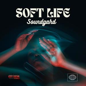 Soft Life (feat. SoundGahd)