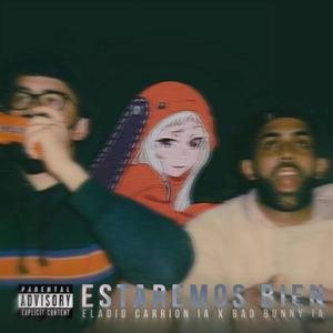 Estaremos bien IA (feat. Bad bunny IA & Eladio carrion IA) (Explicit)