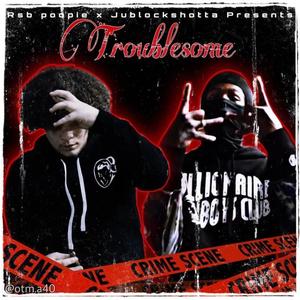 Troublesome (feat. Jublockshotta) [Explicit]