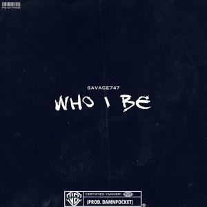 Who I Be (Savage Baby) [Explicit]