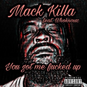 You got me ****ed up(feat. Whoknowz) (Explicit)