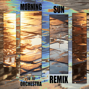 Morning sun (juju orchestra remix)