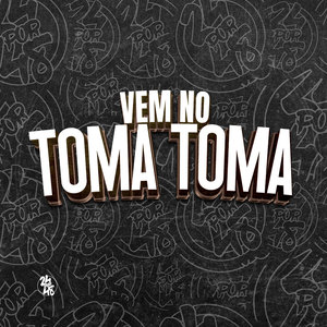 Vem no Toma Toma (Explicit)