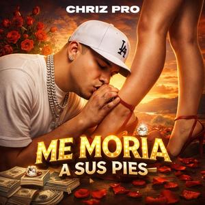 chriz pro (Me Moria A Sus Pies)