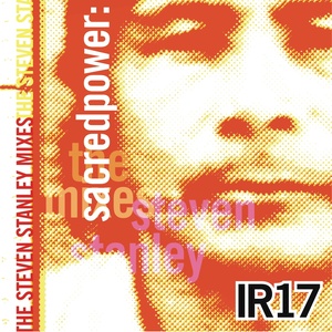 IR17: Sacred Power: The Steven Stanley Mixes