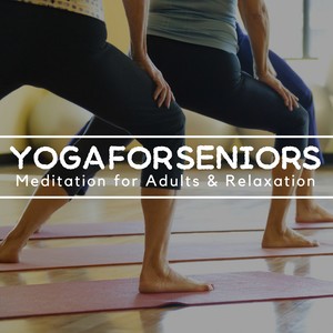 Yoga for Seniors: Meditation for Adults & Relaxation, Relaxation, Inner Peace, Peaceful and Relaxing Music