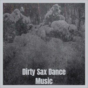 Dirty Sax Dance Music