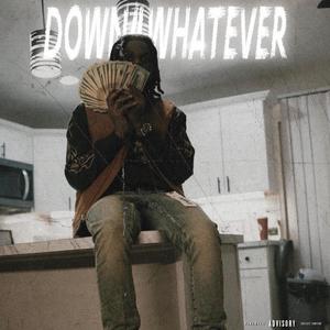 Down For Whatever (Explicit)