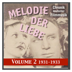 HISTORY OF GERMAN FILM MUSIC, Vol. 2: Melodie der Liebe (1931-1933)