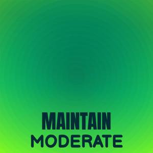 Maintain Moderate