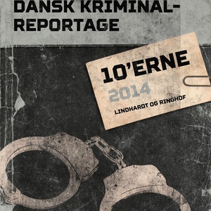 Dansk Kriminalreportage 2014 - Dansk Kriminalreportage (uforkortet)