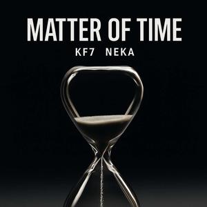 Matter of time (feat. KF7 & Neka)