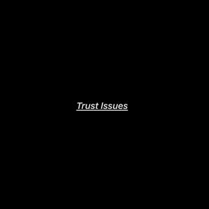 Trust issues (Explicit)