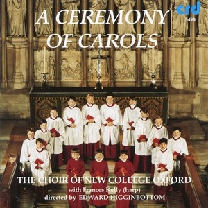 CHRISTMAS CHORAL MUSIC - A Ceremony of Carols (Oxford New College Choir, Kelly, Higginbottom)