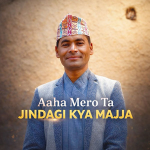 Aaha Mero Ta Jindagi Kya Majja