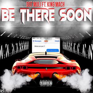 Be There Soon (feat. King Mach) [Explicit]