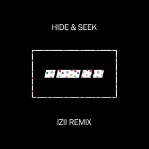 Hide & Seek (IZII Remix)